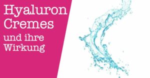 Hyaluroncremes und ihre Wirkung
