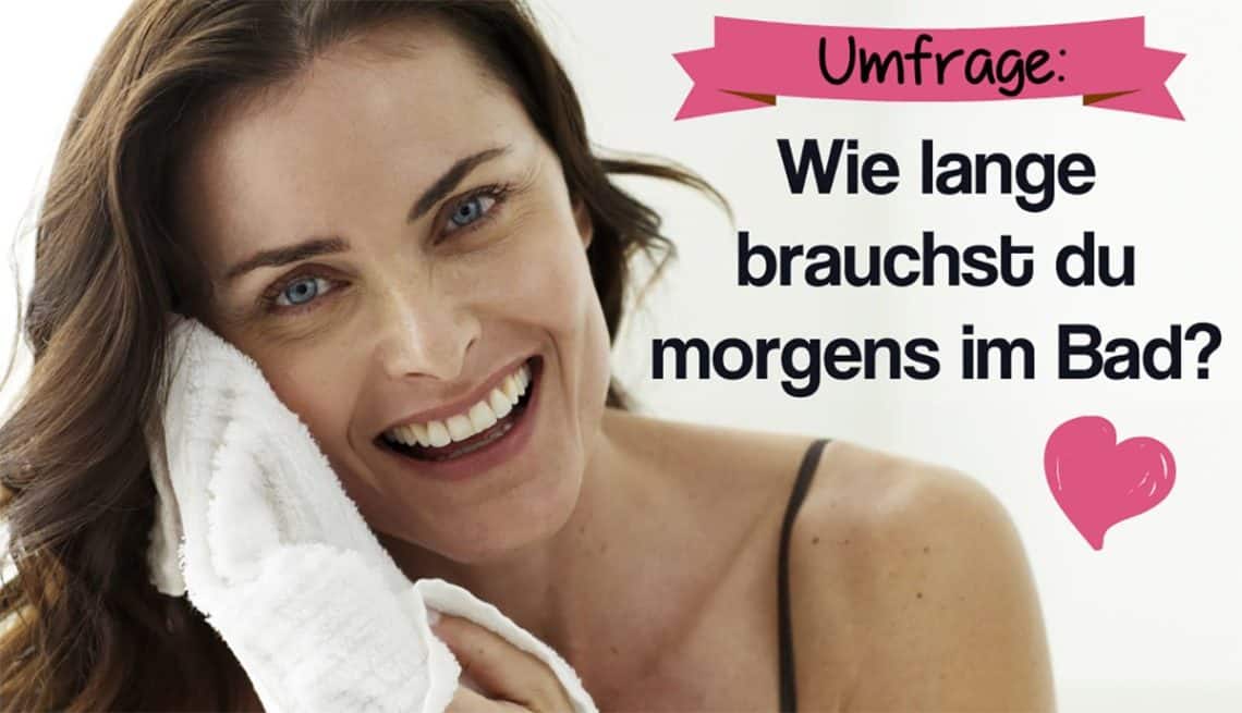 Wie lange brauchst du morgens im Bad?